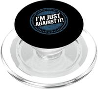 I'm Just Against It Pubertà di cambio dell'umore sarcasmo -- PopSockets PopGrip per MagSafe