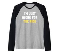 I'm Just Along for The Ride Scherzi Divertenti Detti sarcastici Maglia con Maniche Raglan