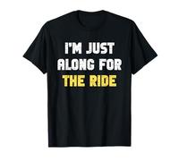 I'm Just Along for The Ride Scherzi Divertenti Detti sarcastici Maglietta