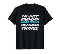 I'm Just Brendan Here Doing Brendan Things Nome divertente Maglietta