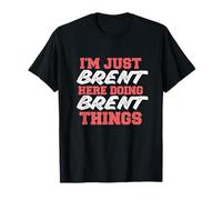 I'm Just Brent Doing Brent Things Nome divertente Maglietta