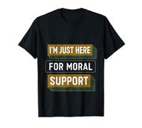 I'm Just Here For Moral Support Amicita e edilizia ----- Maglietta