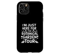 I'm Just Here for the Botanical Garden Tour Custodia per iPhone 11 Pro