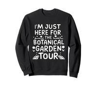 I'm Just Here for The Botanical Garden Tour Felpa