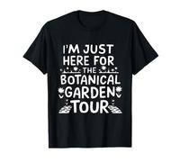 I'm Just Here for The Botanical Garden Tour Maglietta