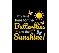 I'm Just here for the Butterflies and the Sunshine: Bug Insect Collector Journal: Notebook for Bug Lovers, Entomology Notes, Field Observations & ... - Lined Writing Logbook for Adults & Kids
