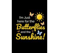 I'm Just here for the Butterflies and the Sunshine: Bug Insect Collector Journal: Notebook for Bug Lovers, Entomology Notes, Field Observations & ... - Lined Writing Logbook for Adults & Kids