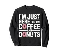 I'm Just Here for The Coffee And Donuts Mattina |- Felpa