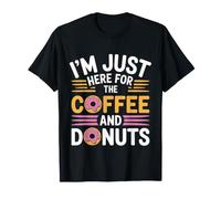 I'm Just Here for The Coffee And Donuts Mattina - Maglietta
