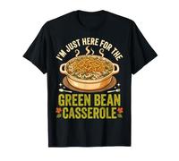 I'm Just Here for The Green Bean Casserole Maglietta