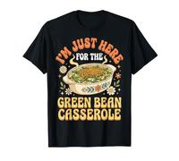 I'm Just Here for The Green Bean Casserole Maglietta