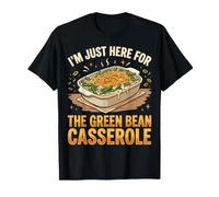 I'm Just Here for The Green Bean Casserole Maglietta