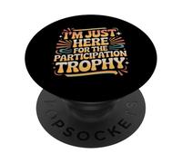 I'm Just Here For The Participation Trophy |- PopSockets PopGrip Adesivo