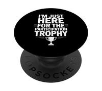 I'm Just Here For The Participation Trophy - PopSockets PopGrip Adesivo
