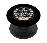 I'm Just Here For The Participation Trophy - PopSockets PopGrip Adesivo