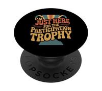 I'm Just Here For The Participation Trophy - PopSockets PopGrip Adesivo