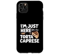 I'm Just Here for the Torta Caprese Italian Flourless Cake Custodia per iPhone 11 Pro Max