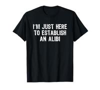I'm Just Here to Establish an Alibi Maglietta