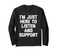 I'm Just Here To Listen & Support - Funny Daying Cute Cool Maglia a Manica