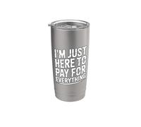 I'm Just Here To Pay For Everything Bicchiere termico in acciaio inox doppia parete
