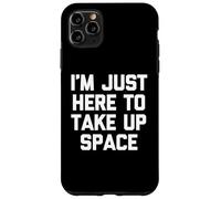 "I'm just here to take up space -Fun Saying Sarcastic Novelty Custodia per iPhone 11 Pro Max