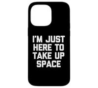 "I'm just here to take up space -Fun Saying Sarcastic Novelty Custodia per iPhone 14 Pro Max