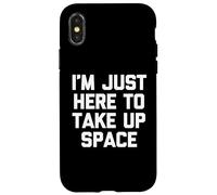 "I'm just here to take up space -Fun Saying Sarcastic Novelty Custodia per iPhone X/XS
