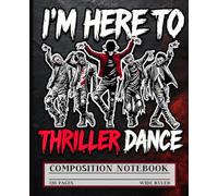I'm Just Here To Thriller Dance Composition Notebook Wide Ruled: 7.5" x 9.25" 120 pages | Back to School Supplies for Halloween Party Fans and Zombie Lovers | For Choreography Notes and Spooky Ideas