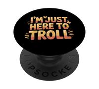 I'm Just Here To Troll Sarcasmo meme online |- PopSockets PopGrip Adesivo