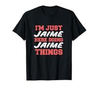 I'm Just Jaime Doing Jaime Things Divertente Nome Maglietta