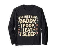 I'm Just Like Daddy, I Poop, I Eat, I Sleep Maglia a Manica
