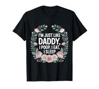 I'm Just Like Daddy, I Poop, I Eat, I Sleep - Maglietta
