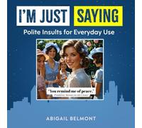 I'm Just Saying: Polite Insults for Everyday Use