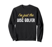 I'm Just The Disc Golfer - Divertente Felpa
