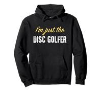 I'm Just The Disc Golfer - Divertente Felpa con Cappuccio