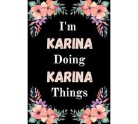 I'm Karina Doing Karina Things: A Cute Personalized Notebook for Women, Teens, and Girls Named Karina - Fun Gift for Writing, Journaling, and Everyday Notes