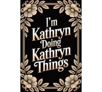 I'm Kathryn Doing Kathryn Things: Cool Personalised Name Journal - Lined Notebook Birthday Present for Kathryn - Funny Custom Quote, 6x9 inches - 120 pages