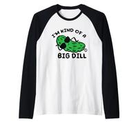 I'm Kind of A Big Dill Pickle Maglia con Maniche Raglan