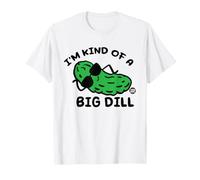 I'm Kind of A Big Dill Pickle Maglietta