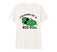 I'm Kind of A Big Dill Pickle Maglietta Premium