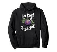 I'm Kind of A Fig Deal Felpa con Cappuccio