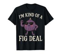 I'm Kind of A Fig Deal Maglietta