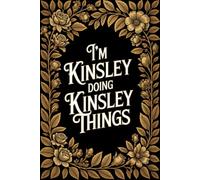 I'm Kinsley Doing Kinsley Things: Cool Personalised Name Journal - Lined Notebook Birthday Present for Kinsley - Funny Custom Quote, 6x9 inches - 120 pages