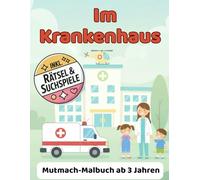 Im Krankenhaus: Ein Mutmachmalbuch gegen Angst vor Arzt-und Krankenhaus-in unten Suchbildern und Rätsel
