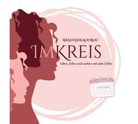 Im Kreis: Leben, lieben und wachsen mit dem Zyklus