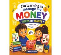I'm learning to manage my money: Needs or wants?: A Fun and Educational Story to Help Kids Distinguish Needs from Wants, Make Smart Choices, and ... and Coloring Pages for Children Ages 6-12