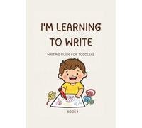 I'm Learning to Write - Book 1: Writing Guide for Toddlers