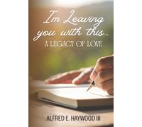 I'm leaving you with this...: A Legacy of LOVE