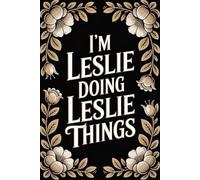 I'm Leslie Doing Leslie Things: Funny Personalised Name Journal - Lined Notebook Birthday Present for Leslie - Cool & Cute Custom Quote, 6x9 inches - 120 pages