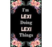 I'm Lexi Doing Lexi Things: A Cute Personalized Notebook for Women, Teens, and Girls Named Lexi - Fun Gift for Writing, Journaling, and Everyday Notes